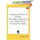 Click here to buy A History Of The Art Of War: The Middle Ages From The Fourth To The Fourteenth Century by  Charles Oman.