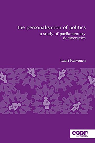 The Personalisation of Politics: A Study of Parliamentary Democracies (ECPR Monographs Series)