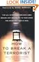 How to Break a Terrorist: The U.S. Interrogators Who Used Brains, Not Brutality, to Take Down the Deadliest Man in Iraq