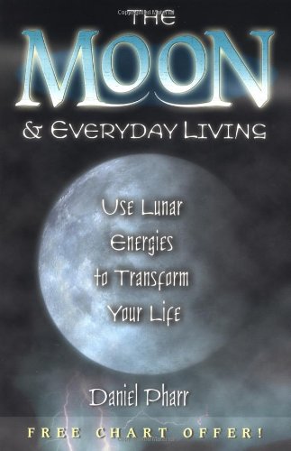 The Moon & Everyday Living: Use Lunar Energies to Transform Your Life
