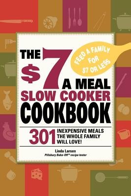 The $7 a Meal Slow Cooker Cookbook( 301 Delicious Nutritious Recipes the Whole Family Will Love301 Delicious Nutritious Recipes the Whole Family Wil)[$7 A MEAL SLOW COOKER CKBK $7][Paperback]