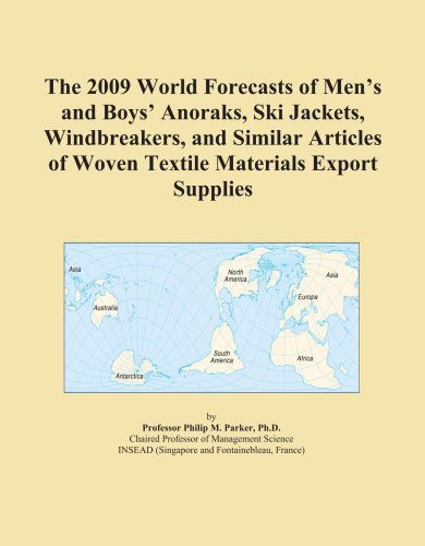 The 2009 World Forecasts of Men's and Boys' Anoraks, Ski Jackets, Windbreakers, and Similar Articles of Woven Textile Materials Export Supplies