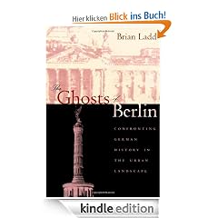 The Ghosts of Berlin: Confronting German History in the Urban Landscape