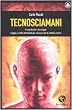 Tecnosciamani. Tra spiritualit� e tecnologia: viaggio ai confini del mondo per curare un mal di schiena cronico