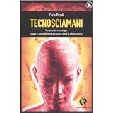 Tecnosciamani. Tra spiritualit� e tecnologia: viaggio ai confini del mondo per curare un mal di schiena cronicodi Carlo Pizzati