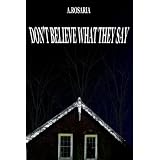Don't Believe What They Say ~ A. Rosaria