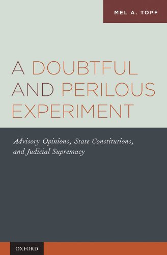 A Doubtful and Perilous Experiment: Advisory Opinions, State Constitutions, and Judicial Supremacy