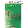 Die gesunde Leber: Entlasten und revitalisieren - Krankheiten erkennen und behandeln
