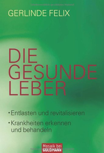 Goldmann Verlag Die gesunde Leber: Entlasten und revitalisieren - Krankheiten erkennen und behandeln