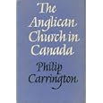 The Anglican Church In Canada. A History by PHILIP CARRINGTON