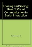 Looking and seeing : the role of visual communication in social interaction