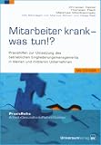 Mitarbeiter krank - was tun?: Praxishilfen zur Umsetzung des betrieblichen Eingliederungsmanagements in kleinen und mittleren Betrieben