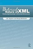 The Rhetorical Nature of XML: Constructing Knowledge in Networked Environments