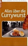 Produkt-Bild: Alles &uuml;ber die Currywurst: Von Liedern, Literarischem und Lycopin bis zu Curry-Kanzler, Ketchup und Klassenschranken - Wissenswertes &uuml;ber ein Kultprodukt