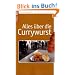 Alles �ber die Currywurst: Von Liedern, Literarischem und Lycopin bis zu Curry-Kanzler, Ketchup und Klassenschranken - Wissenswertes �ber ein Kultprodukt