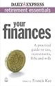 Express Newspapers Non Retirement Guides: Your Finances: A Practical Guide to Tax, Investments, IFAs and Wills (Retirement Essentials): 1