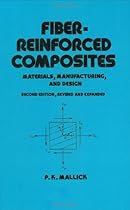 Fiber-Reinforced Composites: Materials, Manufacturing, and Design, Second Edition (Mechanical Engineering) Fiber-Reinforced Composites: Materials, Manufacturing, and Design, Second Edition (Mechanical Engineering)
