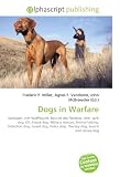Dogs in Warfare: Molosser, Irish Wolfhound, Bouvier des Flandres, Anti- tank dog, K9, Attack dog, Military mascot,->Cliquez sur l'image pour obtenir des informations sur ce livre