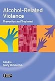 Alcohol-related violence : prevention and treatment