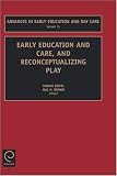 Early Education and Care, and Reconceptualizing Play (Advances in Early Education and Day Care)