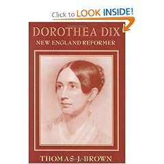 Dorothea Dix: New England Reformer (Harvard Historical Studies)