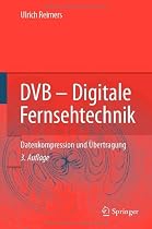 DVB - Digitale Fernsehtechnik: Datenkompression und &Uuml;bertragung