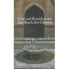 Das Buch der G�rten: Grenzg�nge zwischen Islam und Christentum