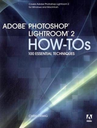 Adobe Photoshop Lightroom 2 How-Tos: 100 Essential Techniques