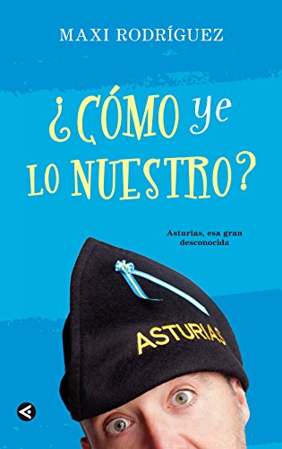 ¿Cómo ye lo nuestro?: Asturias, esa gran desconocida (Spanish Edition)