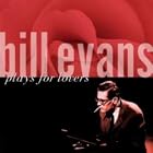 Bill Evans Plays for Lovers by Bill Evans