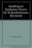 Awaiting an epiphany : poems for St Bartholomew the Great
