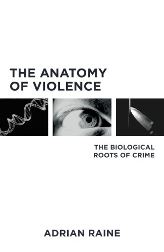 The Anatomy of Violence: The Biological Roots of Crime