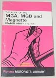 The book of the MGA, MGB and Magnette : covering the MGA 1500, MGA 1600 Marks 1 and II, MGB and MGB GT, MG Magnette Marks III and IV