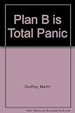 Plan B is total panic