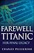 Farewell, Titanic: Her Final Legacy