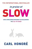 In Praise of Slow: How a Worldwide Movement Is Challenging the Cult of Speed