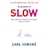 In Praise of Slow