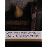 way of revelation a novel of five years