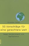 50 Vorschläge für eine gerechtere Welt: Gegen Konzernmacht und Kapitalismus