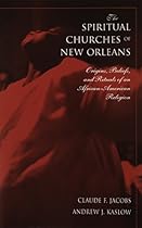The Spiritual Churches Of New Orleans: Origins, Beliefs, And Rituals Of An African American The Spiritual Churches Of New Orleans: Origins, Beliefs, And Rituals Of An African American