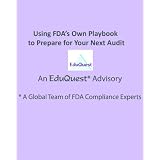 Using FDA's Own Playbook to Prepare for Your Next Audit (An EduQuest Advisory)