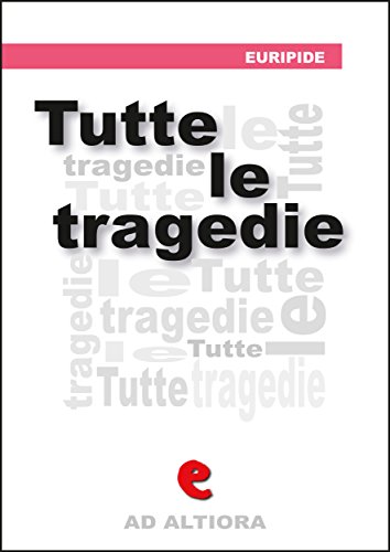 Tutte le Tragedie (Ad Altiora) (Italian Edition)