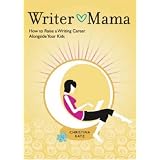 Writer Mama: How to Raise a Writing Career Alongside Your Kids