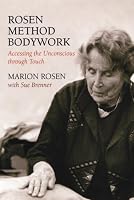 Rosen Method Bodywork: Accessing the Unconscious Through Touch