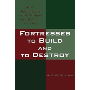 Fortresses to Build and to Destroy: How I Recovered from Fatness and Rebuilt my Life