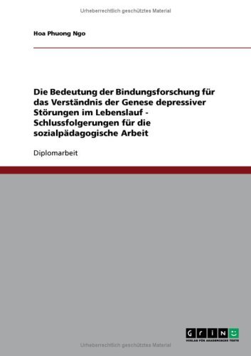 Die Bedeutung der Bindungsforschung f�r das Verst�ndnis der Genese depressiver St�rungen im Lebenslauf - Schlussfolgerungen f�r die sozialp�dagogische Arbeit