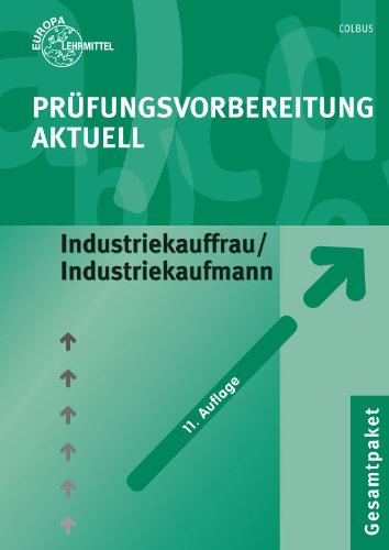 Europa-Lehrmittel Pr&uuml;fungsvorbereitung aktuell. Industriekauffrau/Industriekaufmann. Gesamtpaket: Zwischen- und Abschlusspr&uuml;fung. Gesamtpaket mit  ...