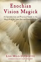 Enochian Vision Magick: An Introduction and Practical Guide to the Magick of Dr. John Dee and Edward Kelley