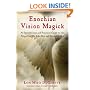 Enochian Vision Magick: An Introduction and Practical Guide to the Magick of Dr. John Dee and Edward Kelley