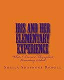 Iris and Her Elementary Experience: What I Learned Throughout Elementary School